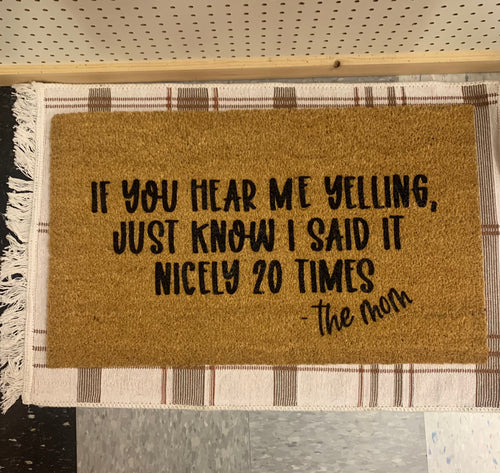If you hear me yelling just know I asked nicely 20 times - the mom | Doormat