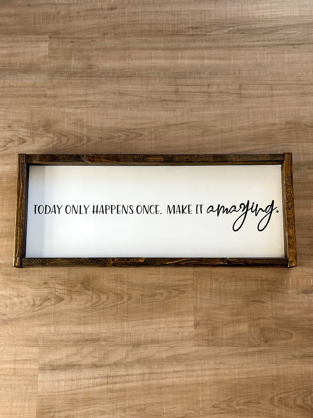 Today only happens once. Make it amazing | READY TO SHIP