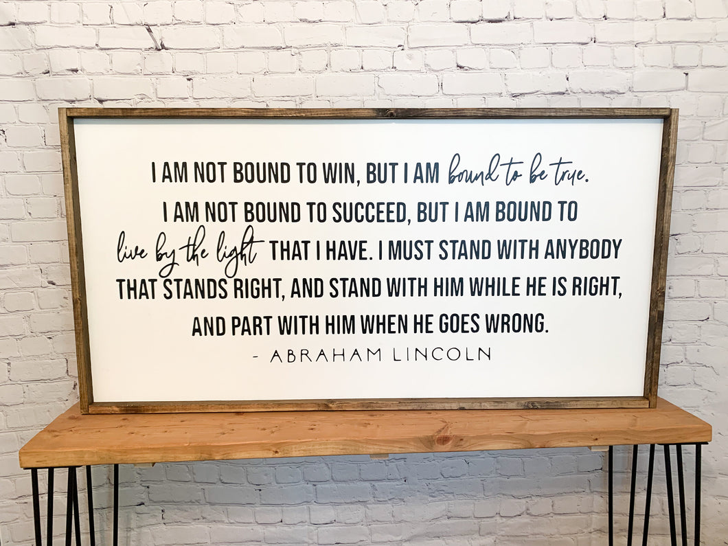 I am not bound to win, but I am bound to be true. | Abraham Lincoln | framed wood sign | Wall art