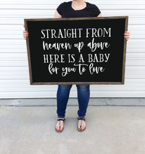 Load image into Gallery viewer, Straight from heaven up above here is a baby for you to love | framed wood sign | Nursery wall decor | Wall art