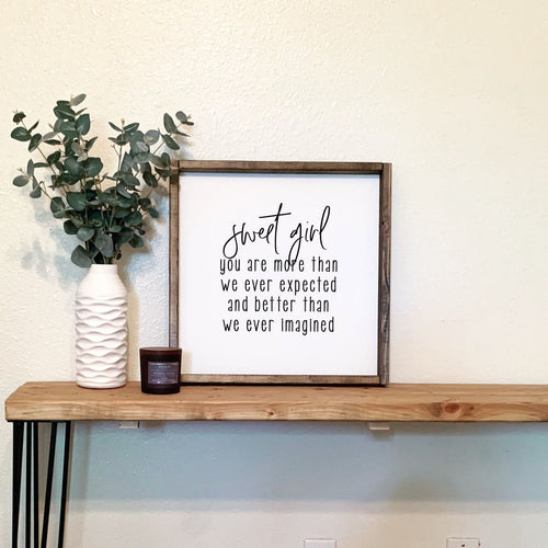 Sweet girl you are more than we ever expected and better than we ever imagined | framed wood sign