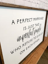 Load image into Gallery viewer, A perfect marriage is just two imperfect people who refuse to give up on each other | framed wood sign | Above the bed wall decor | Wall art