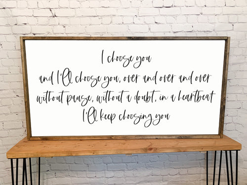 I choose you and I'll choose you over and over I'll keep choosing you | framed wood sign | Anniversary gift | Above over the bed wall art
