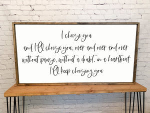 I choose you and I'll choose you over and over I'll keep choosing you | framed wood sign | Anniversary gift | Above over the bed wall art