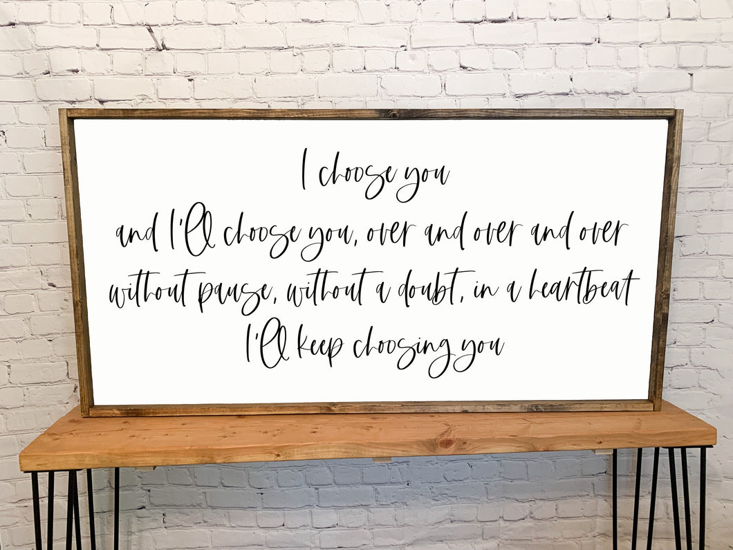 I choose you and I'll choose you over and over I'll keep choosing you | framed wood sign | Anniversary gift | Above over the bed wall art
