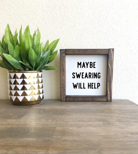 Maybe swearing will help | framed wood sign | Funny office decor | Shelf sitter mini sign | Friend gift