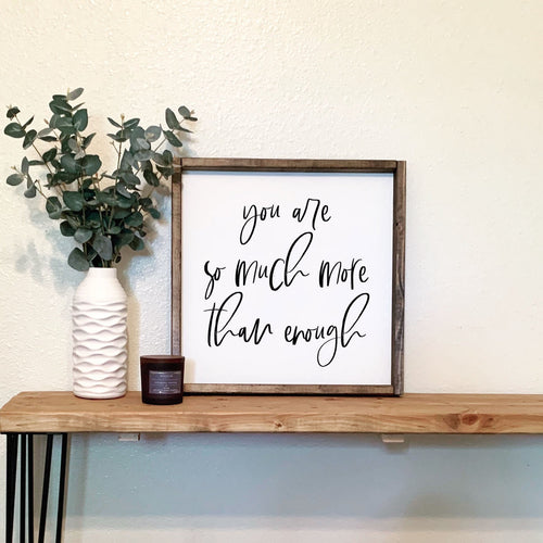 You are so much more than enough | framed wood sign