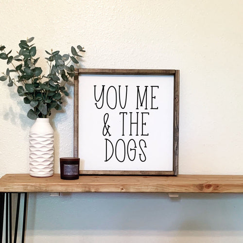 You me and the dogs | framed wood sign