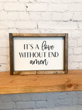 Load image into Gallery viewer, It&#39;s a love without end amen | framed wood sign | First dance song gift | Anniversary gift | country song | Wall art