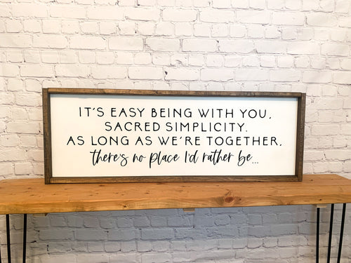 It's easy being with you, sacred simplicity, as long as we're together, there's no place I'd rather be | framed wood sign