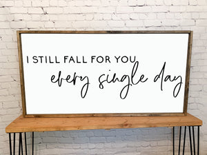 I still fall for you every single day | framed wood sign | Wall art | Above over the bed wall decor