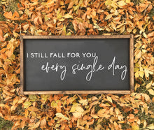 Load image into Gallery viewer, I still fall for you every single day | framed wood sign | Wall art | Above over the bed wall decor