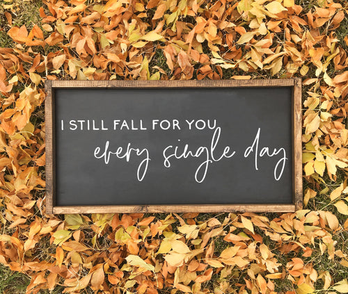 I still fall for you every single day | framed wood sign | Wall art | Above over the bed wall decor