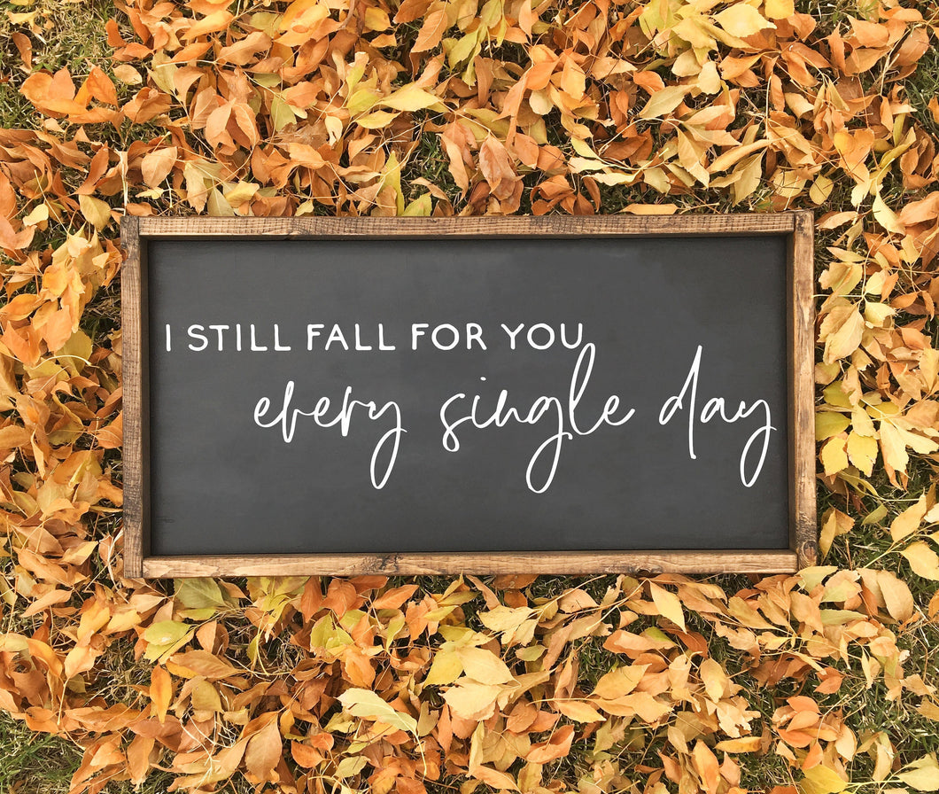 I still fall for you every single day | framed wood sign | Wall art | Above over the bed wall decor