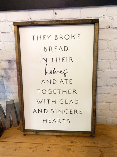 They broke bread in their homes and ate together with glad and sincere hearts| framed wood sign