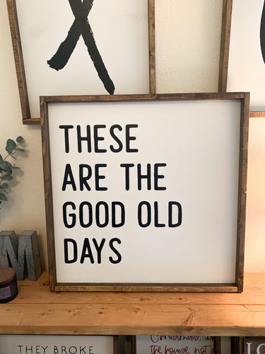 These are the good old days | framed wood sign