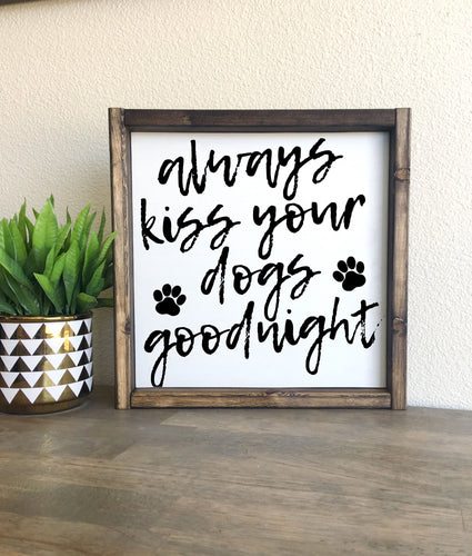 Always kiss your dogs goodnight | framed wood sign | Wall art