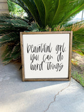 Load image into Gallery viewer, Beautiful girl you can do hard things | framed wood sign | Wall art