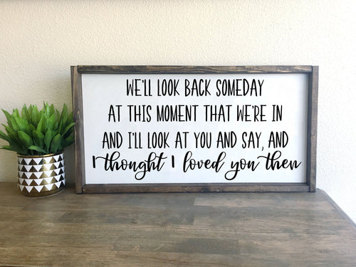 I thought I loved you then | framed wood sign