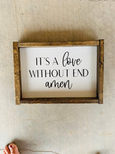 Load image into Gallery viewer, It&#39;s a love without end amen | framed wood sign