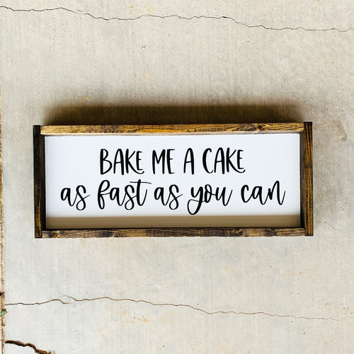 Bake me a cake as fast as you can | framed wood sign