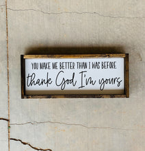 Load image into Gallery viewer, You make me better than I was before | framed wood sign | Wall art