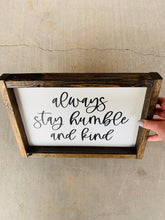 Load image into Gallery viewer, Always stay humble and kind | framed wood sign | Wall art
