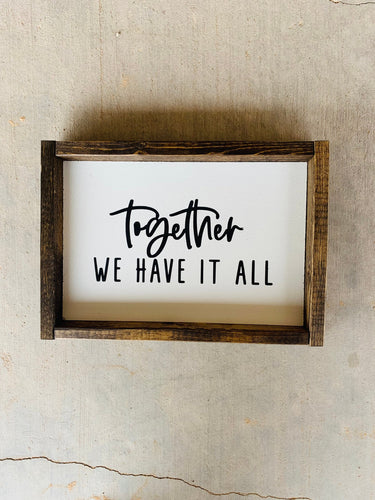 Together we have it all | framed wood sign