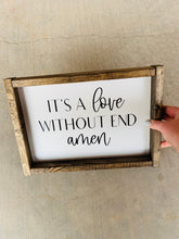 Load image into Gallery viewer, It&#39;s a love without end amen | framed wood sign | First dance song gift | Anniversary gift | country song | Wall art