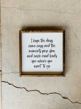 Load image into Gallery viewer, I hope the days come easy and the moments pass slow | framed wood sign | Wall art | Graduation gift idea