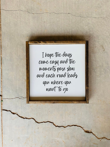 I hope the days come easy and the moments pass slow | framed wood sign | Wall art | Graduation gift idea