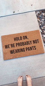 Hold on we're probably not wearing pants | Funny Doormat | Front Porch Decor | Welcome Mat | Home Doormat