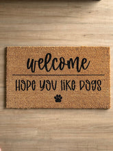 Load image into Gallery viewer, Welcome hope you like dogs  | Doormat | Front Porch Decor | Welcome Mat | Home Doormat | New home gift