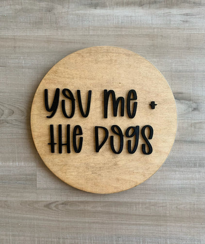You me and the dogs | Round wood sign