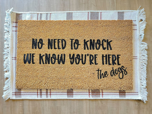 No need to knock we know you’re here - the dogs Doormat | Front Porch Decor | Welcome Mat | Home Doormat | Entry way decor | Dog lover gift