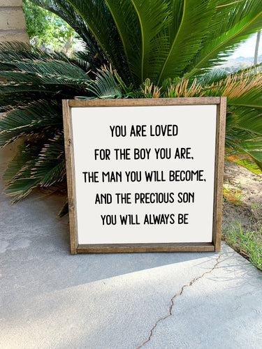 You are loved for the boy you are, the man you will become, and the precious son you will always be | framed wood sign | Wall art
