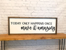 Load image into Gallery viewer, Today only happens once make it amazing | framed wood sign | Wall art