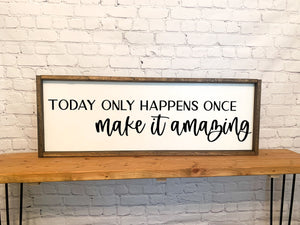 Today only happens once make it amazing | framed wood sign | Wall art