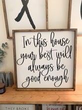 Load image into Gallery viewer, In this house your best will always be good enough | framed wood sign | Wall art