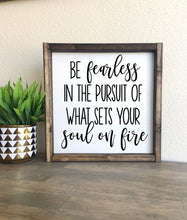 Load image into Gallery viewer, Be fearless in the pursuit of what sets your soul on fire | framed wood sign | Wall art