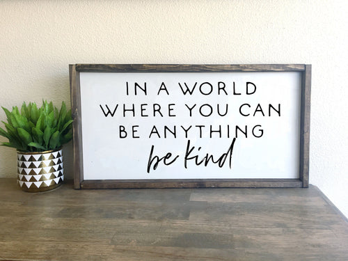 In a world where you can be anything be kind | framed wood sign