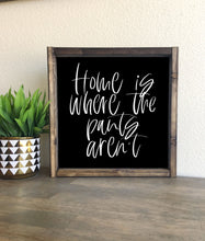 Load image into Gallery viewer, Home is where the pants aren&#39;t | framed wood sign