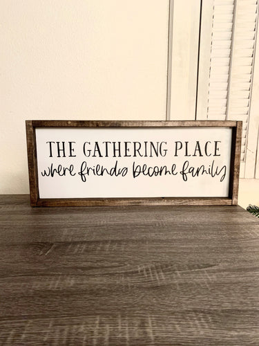 The gathering place where friends become family | framed wood sign