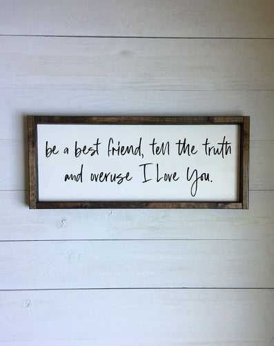 Be a best friend tell the truth and overuse I love you framed wood sign | Country lyrics sayings | western style home decor | Wall art
