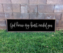Load image into Gallery viewer, God knew my heart needed you | framed wood sign | Wall art | Above over the bed wall decor