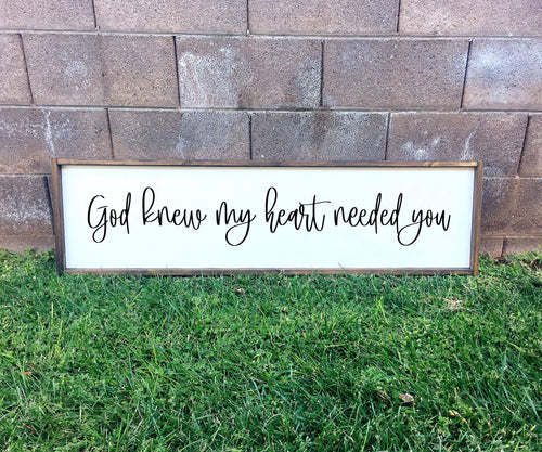 God knew my heart needed you | framed wood sign | Wall art | Above over the bed wall decor