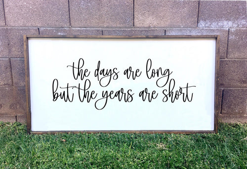 The days are long but the years are short | framed wood sign | Above over bed Wall art | Above couch living room decor