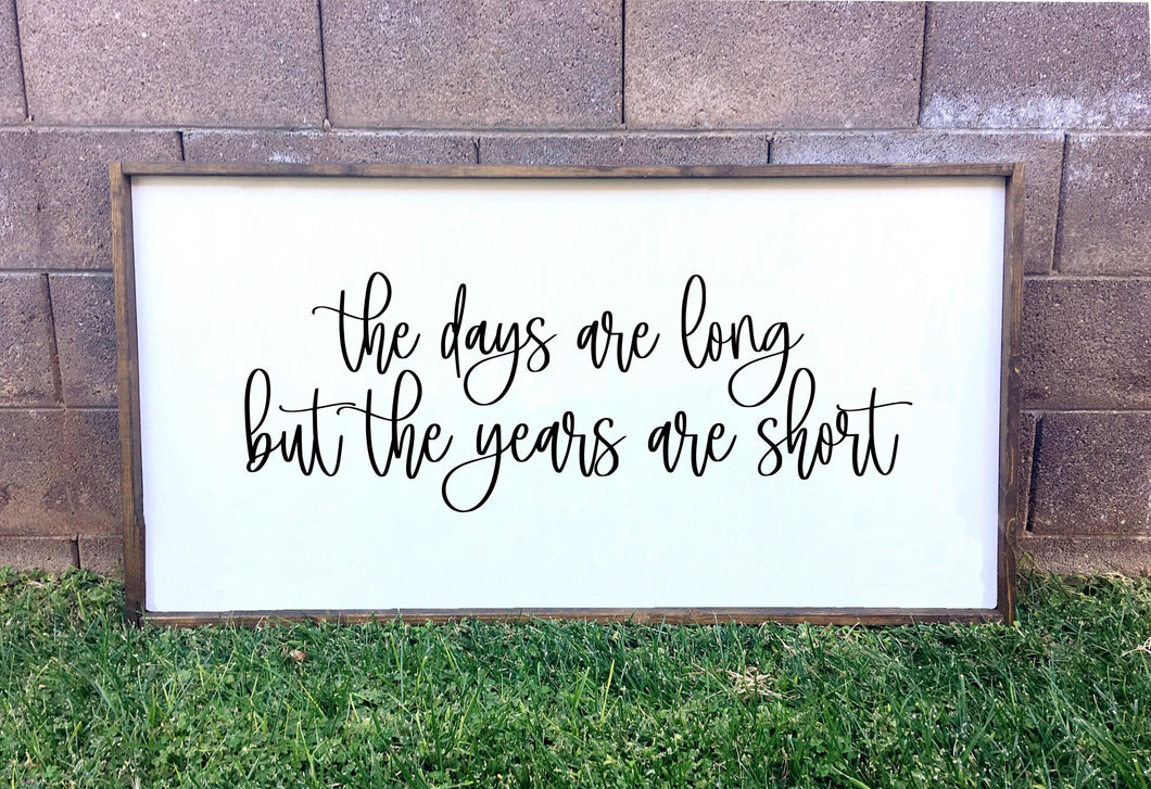 The days are long but the years are short | framed wood sign | Above over bed Wall art | Above couch living room decor