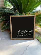 Load image into Gallery viewer, Deep breath, you&#39;re home | framed wood sign | Entry way wall decor | Wall art