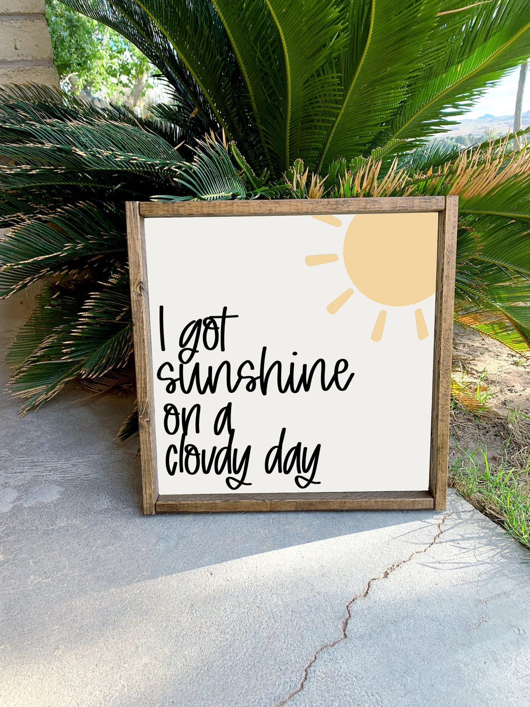 I got sunshine on a cloudy day | framed wood sign | Wall art